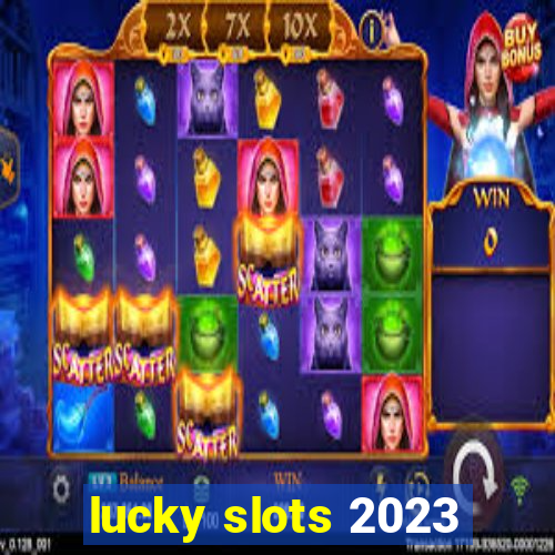 lucky slots 2023